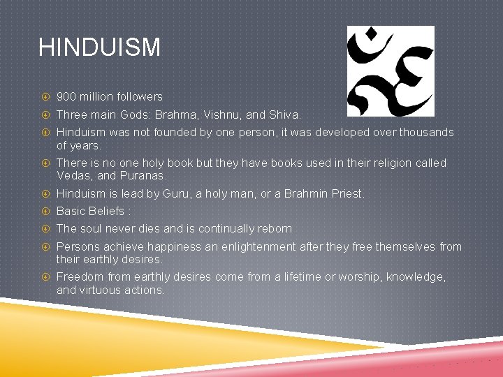 HINDUISM 900 million followers Three main Gods: Brahma, Vishnu, and Shiva. Hinduism was not