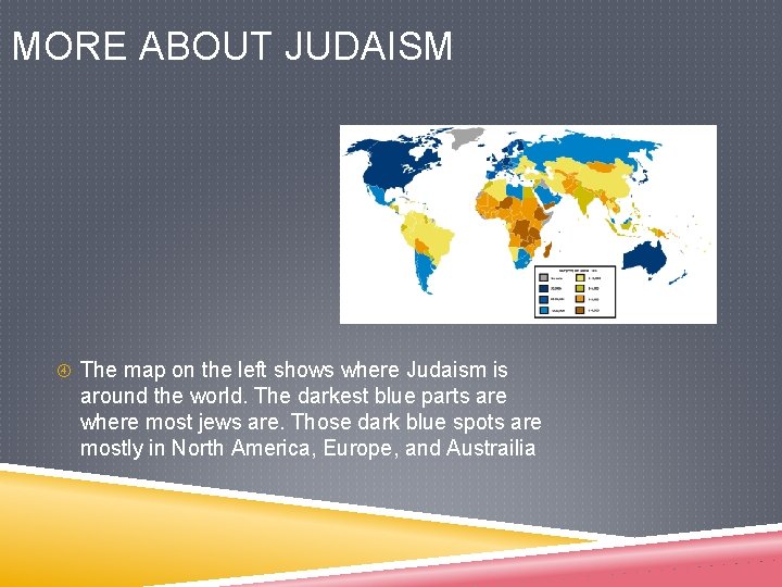 MORE ABOUT JUDAISM The map on the left shows where Judaism is around the