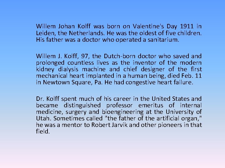 Willem Johan Kolff was born on Valentine's Day 1911 in Leiden, the Netherlands. He