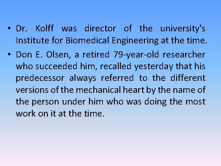  • Dr. Kolff was director of the university's Institute for Biomedical Engineering at