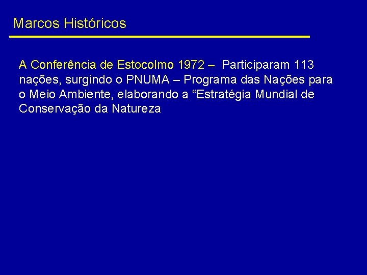 Marcos Históricos A Conferência de Estocolmo 1972 – Participaram 113 nações, surgindo o PNUMA