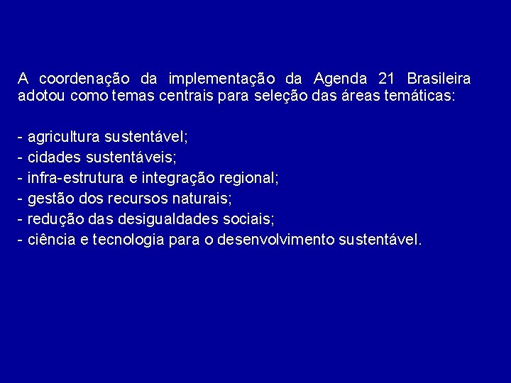 A coordenação da implementação da Agenda 21 Brasileira adotou como temas centrais para seleção