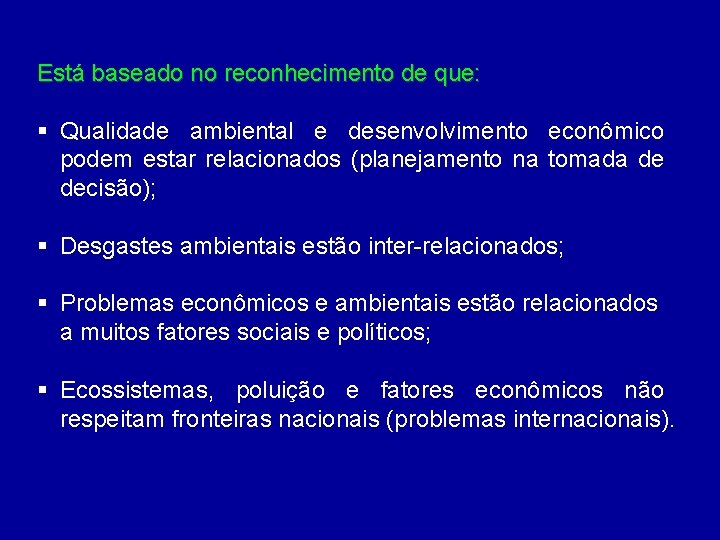 Está baseado no reconhecimento de que: § Qualidade ambiental e desenvolvimento econômico podem estar