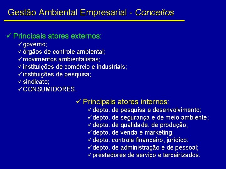 Gestão Ambiental Empresarial - Conceitos ü Principais atores externos: ügoverno; üórgãos de controle ambiental;