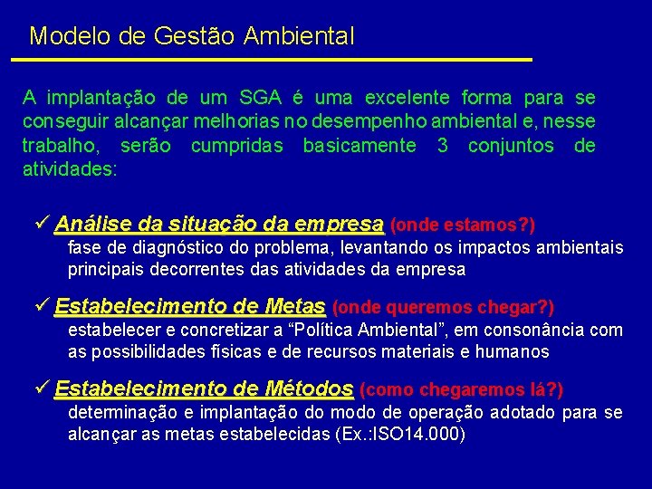 Modelo de Gestão Ambiental A implantação de um SGA é uma excelente forma para