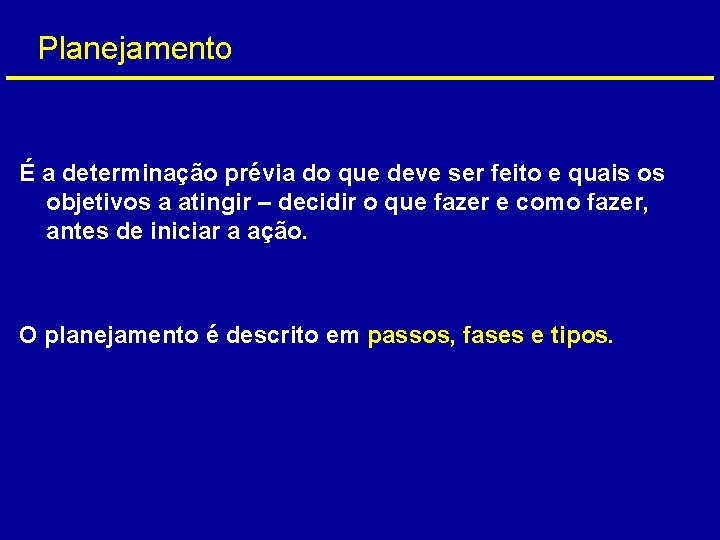 Planejamento É a determinação prévia do que deve ser feito e quais os objetivos