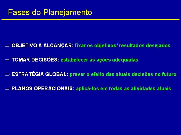 Fases do Planejamento Þ OBJETIVO A ALCANÇAR: fixar os objetivos/ resultados desejados Þ TOMAR