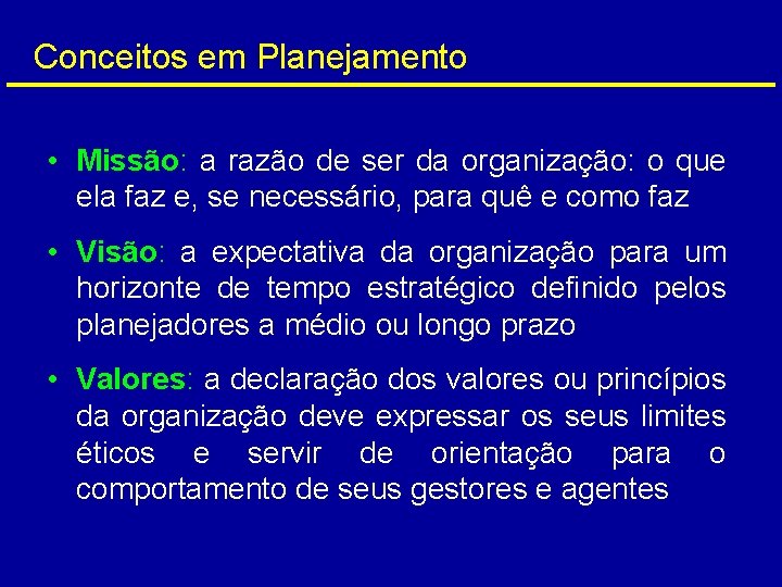 Conceitos em Planejamento • Missão: a razão de ser da organização: o que ela