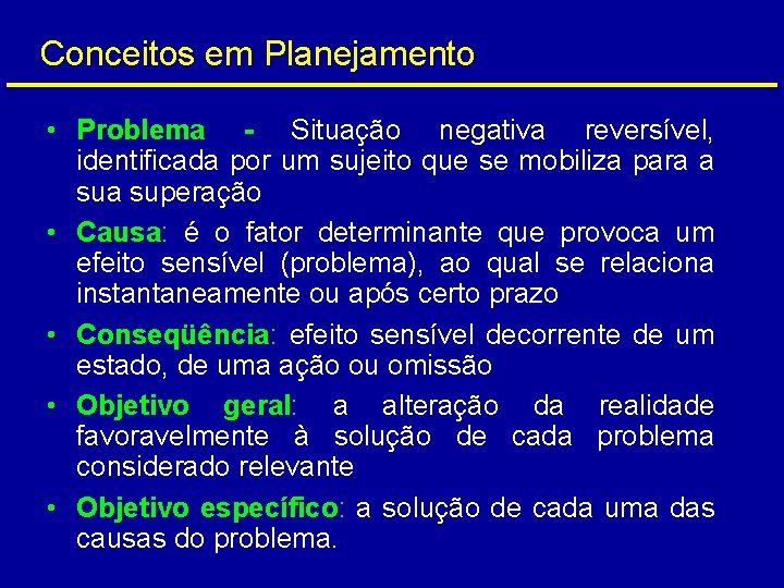 Conceitos em Planejamento • Problema - Situação negativa reversível, identificada por um sujeito que