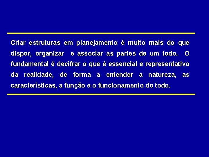 Criar estruturas em planejamento é muito mais do que dispor, organizar e associar as