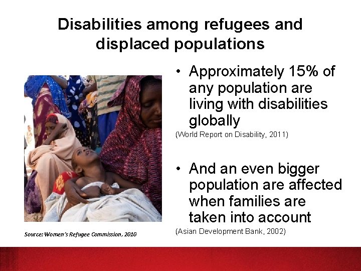 Disabilities among refugees and displaced populations • Approximately 15% of any population are living