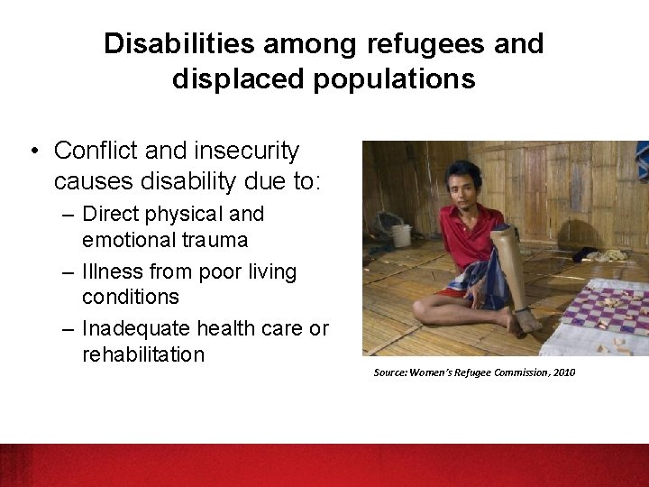 Disabilities among refugees and displaced populations • Conflict and insecurity causes disability due to: