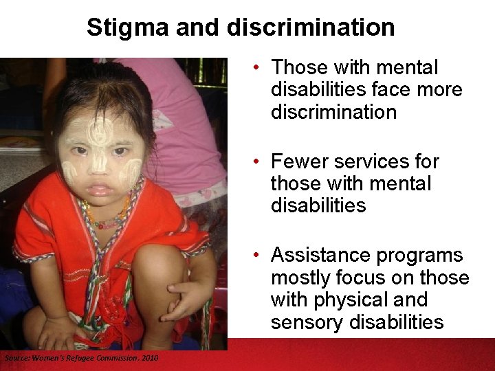 Stigma and discrimination • Those with mental disabilities face more discrimination • Fewer services