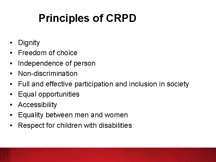 Principles of CRPD • • • Dignity Freedom of choice Independence of person Non-discrimination