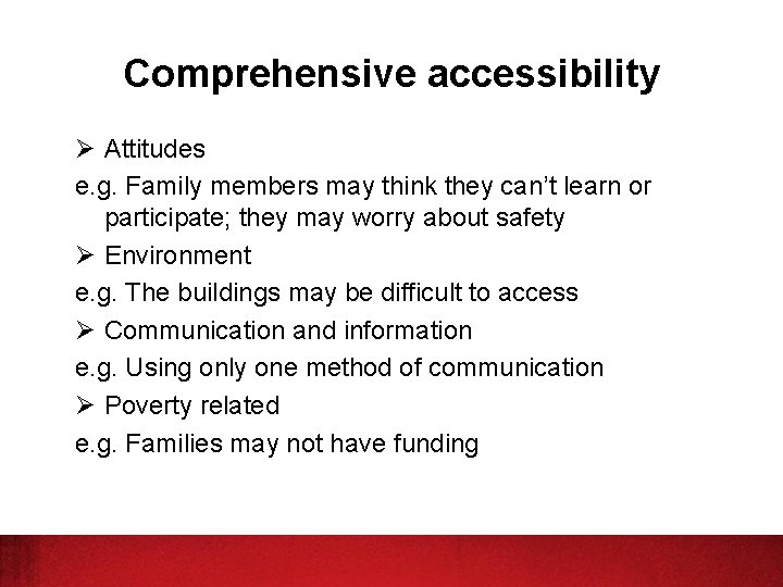 Comprehensive accessibility Ø Attitudes e. g. Family members may think they can’t learn or