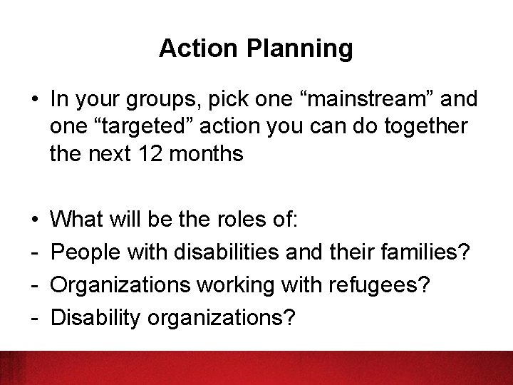 Action Planning • In your groups, pick one “mainstream” and one “targeted” action you