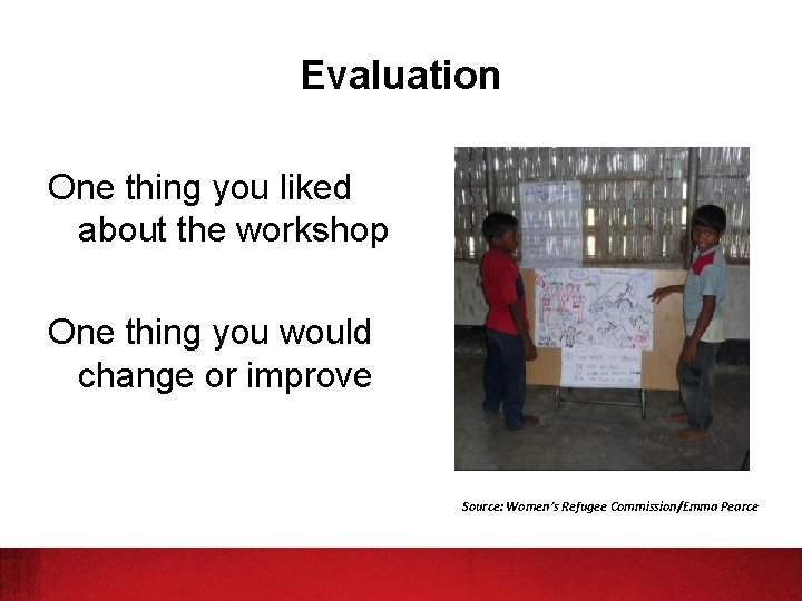 Evaluation One thing you liked about the workshop One thing you would change or