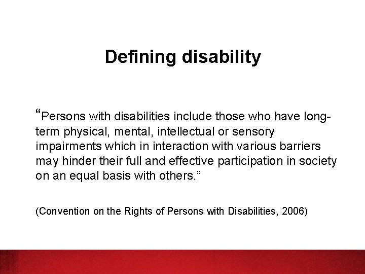 Defining disability “Persons with disabilities include those who have longterm physical, mental, intellectual or