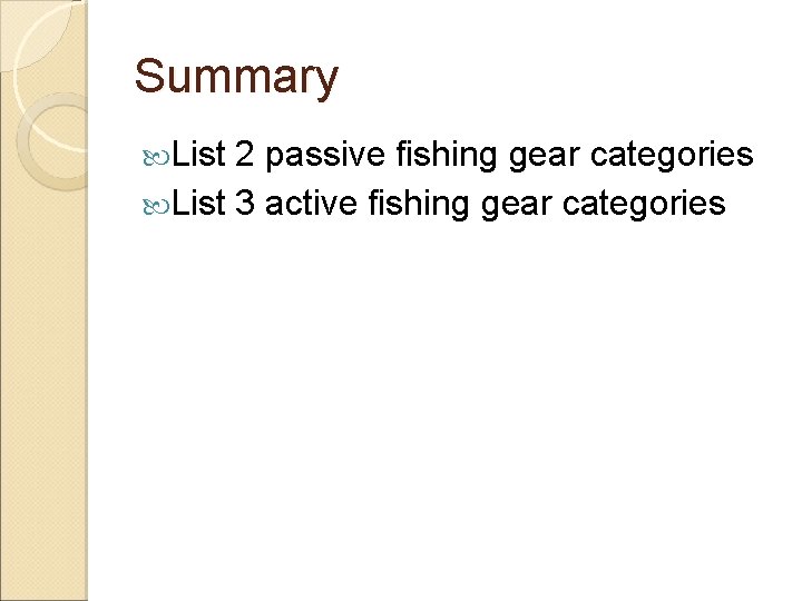 Summary List 2 passive fishing gear categories List 3 active fishing gear categories Summary List 2 passive fishing gear categories List 3 active fishing gear categories