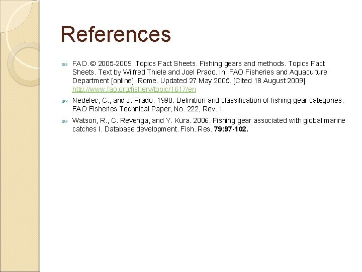 References FAO. © 2005 -2009. Topics Fact Sheets. Fishing gears and methods. Topics Fact References FAO. © 2005 -2009. Topics Fact Sheets. Fishing gears and methods. Topics Fact