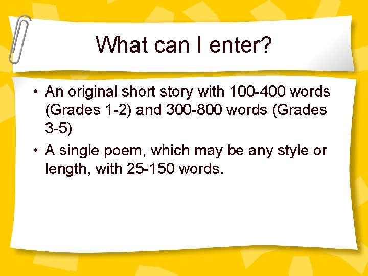 What can I enter? • An original short story with 100 -400 words (Grades