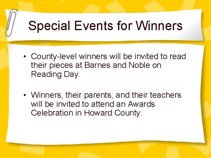 Special Events for Winners • County-level winners will be invited to read their pieces