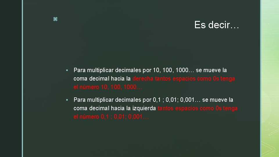 z Es decir… § Para multiplicar decimales por 10, 1000… se mueve la coma