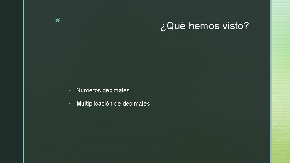 z ¿Qué hemos visto? § Números decimales § Multiplicación de decimales 