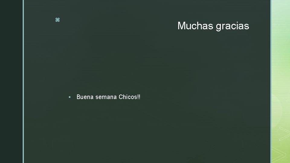 z Muchas gracias § Buena semana Chicos!! 