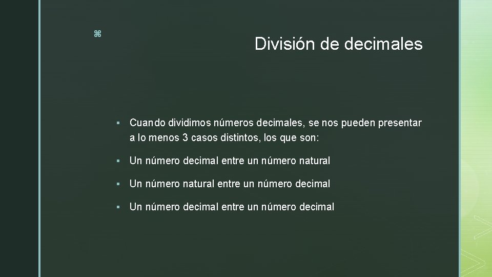 z División de decimales § Cuando dividimos números decimales, se nos pueden presentar a