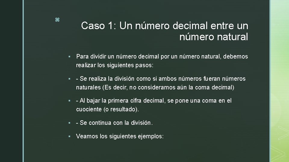 z Caso 1: Un número decimal entre un número natural § Para dividir un