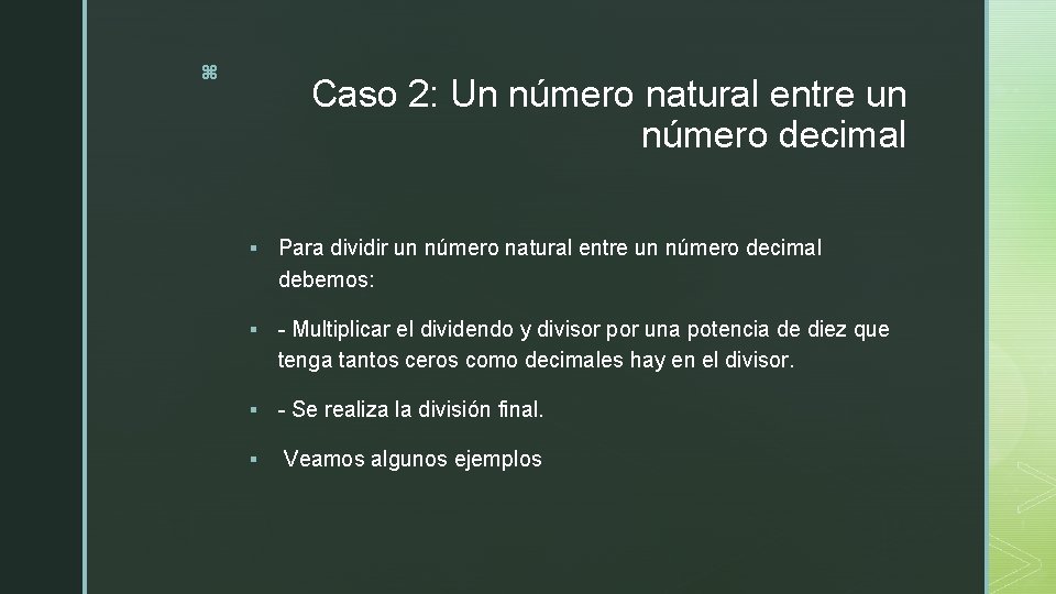 z Caso 2: Un número natural entre un número decimal § Para dividir un