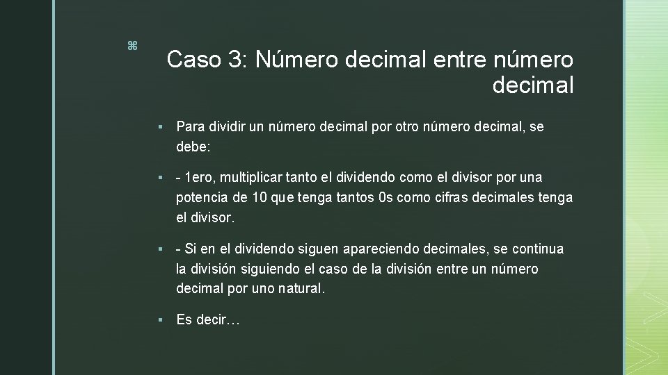 z Caso 3: Número decimal entre número decimal § Para dividir un número decimal