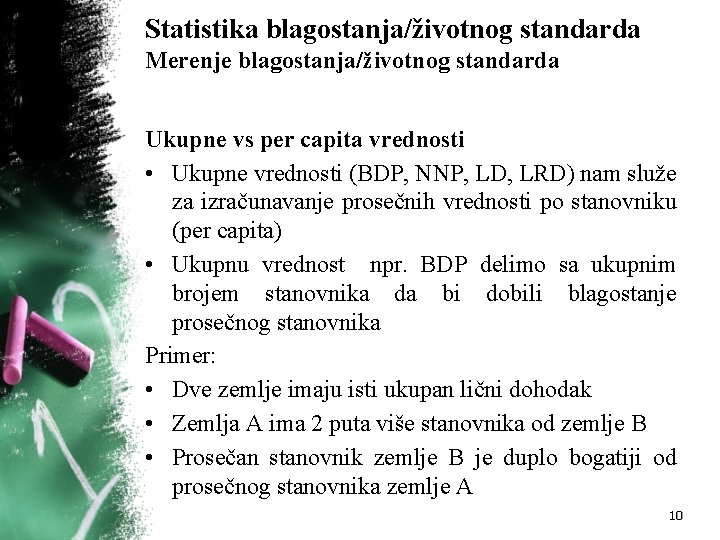 Statistika blagostanja/životnog standarda Merenje blagostanja/životnog standarda Ukupne vs per capita vrednosti • Ukupne vrednosti
