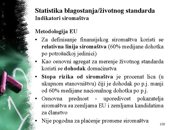 Statistika blagostanja/životnog standarda Indikatori siromaštva Metodologija EU • Za definisanje finansijskog siromaštva koristi se