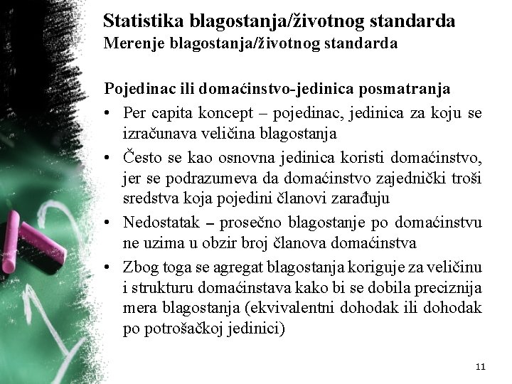 Statistika blagostanja/životnog standarda Merenje blagostanja/životnog standarda Pojedinac ili domaćinstvo-jedinica posmatranja • Per capita koncept