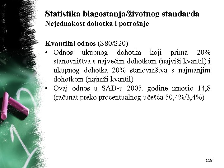 Statistika blagostanja/životnog standarda Nejednakost dohotka i potrošnje Kvantilni odnos (S 80/S 20) • Odnos