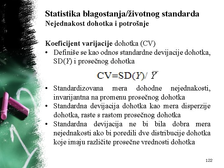 Statistika blagostanja/životnog standarda Nejednakost dohotka i potrošnje Koeficijent varijacije dohotka (CV) • Definiše se