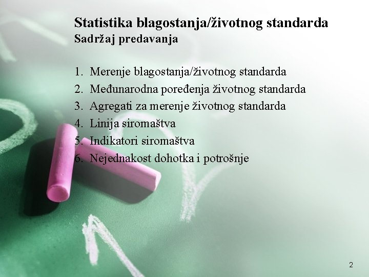 Statistika blagostanja/životnog standarda Sadržaj predavanja 1. 2. 3. 4. 5. 6. Merenje blagostanja/životnog standarda