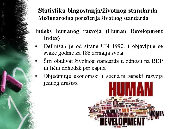 Statistika blagostanja/životnog standarda Međunarodna poređenja životnog standarda Indeks humanog razvoja (Human Development Index) •