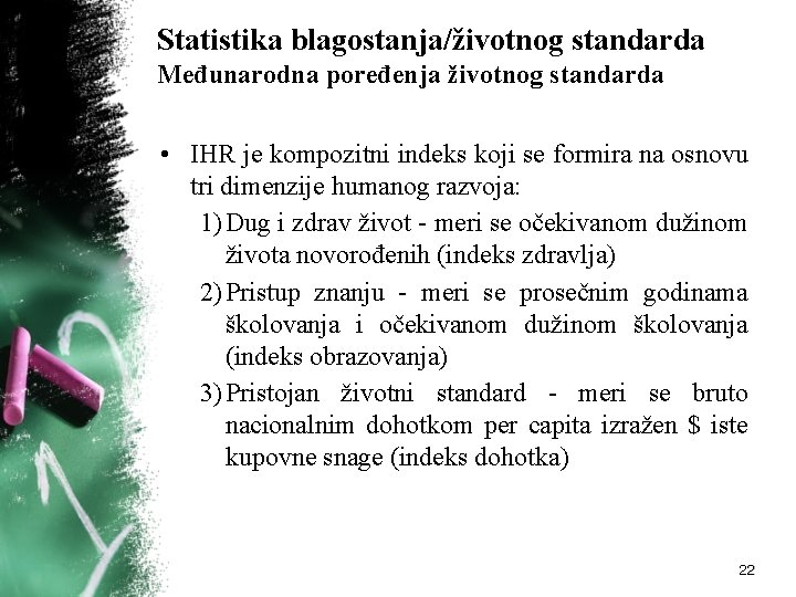 Statistika blagostanja/životnog standarda Međunarodna poređenja životnog standarda • IHR je kompozitni indeks koji se