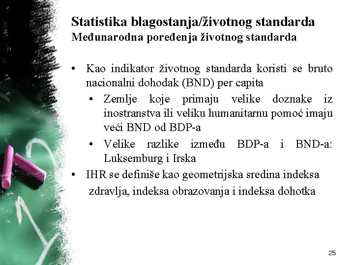 Statistika blagostanja/životnog standarda Međunarodna poređenja životnog standarda • Kao indikator životnog standarda koristi se