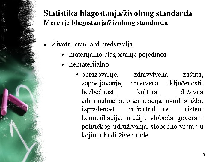 Statistika blagostanja/životnog standarda Merenje blagostanja/životnog standarda • Životni standard predstavlja • materijalno blagostanje pojedinca