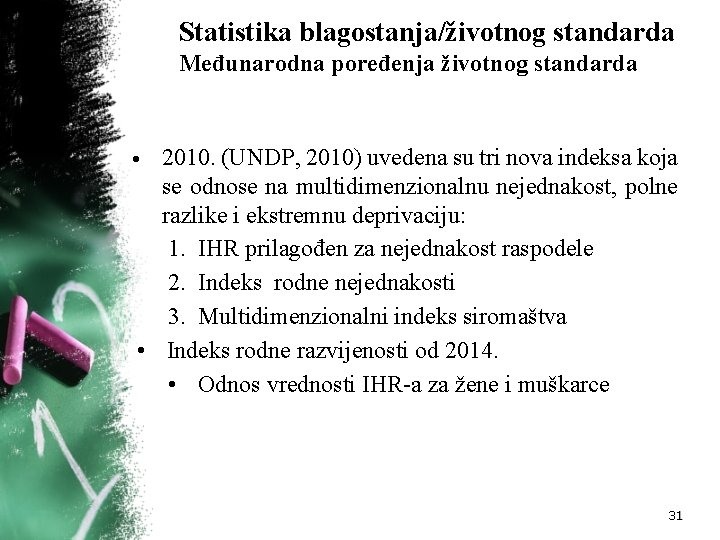 Statistika blagostanja/životnog standarda Međunarodna poređenja životnog standarda 2010. (UNDP, 2010) uvedena su tri nova