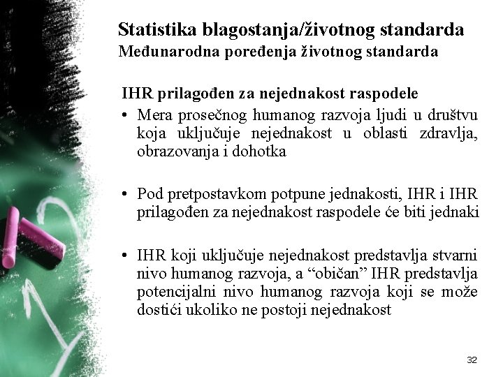 Statistika blagostanja/životnog standarda Međunarodna poređenja životnog standarda IHR prilagođen za nejednakost raspodele • Mera