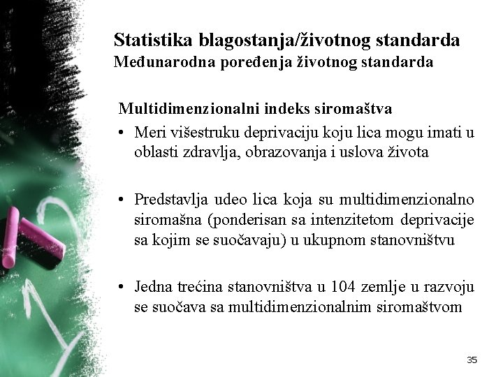 Statistika blagostanja/životnog standarda Međunarodna poređenja životnog standarda Multidimenzionalni indeks siromaštva • Meri višestruku deprivaciju