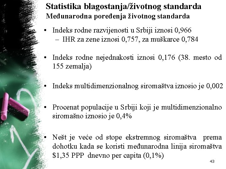 Statistika blagostanja/životnog standarda Međunarodna poređenja životnog standarda • Indeks rodne razvijenosti u Srbiji iznosi