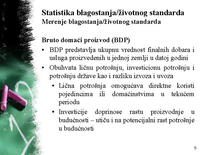 Statistika blagostanja/životnog standarda Merenje blagostanja/životnog standarda Bruto domaći proizvod (BDP) • BDP predstavlja ukupnu