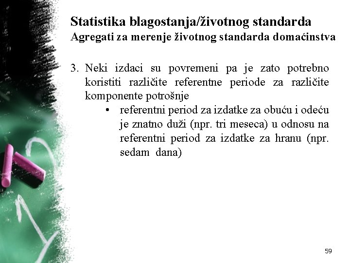 Statistika blagostanja/životnog standarda Agregati za merenje životnog standarda domaćinstva 3. Neki izdaci su povremeni