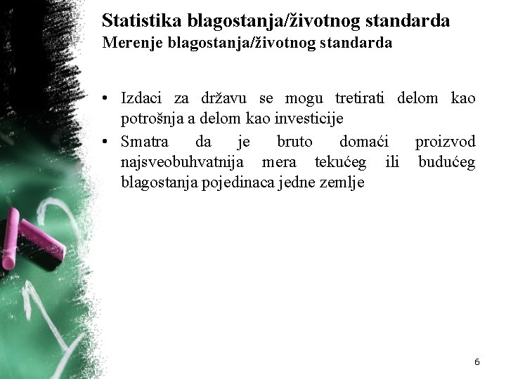 Statistika blagostanja/životnog standarda Merenje blagostanja/životnog standarda • Izdaci za državu se mogu tretirati delom